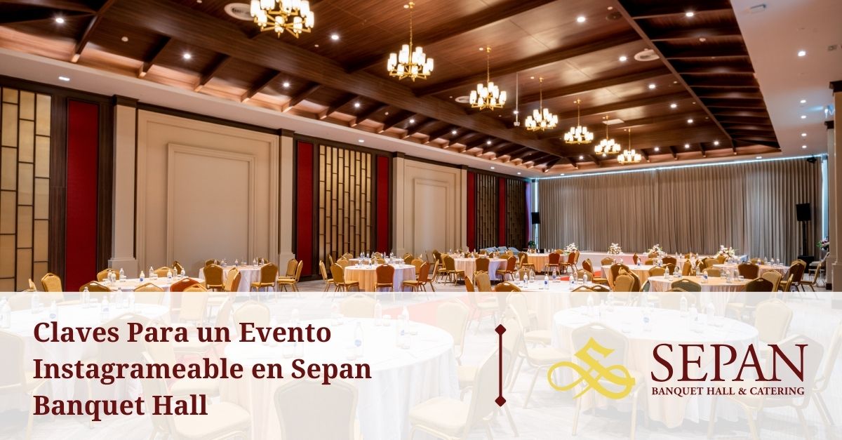 claves para un evento instagrameable en sepan banquet hall