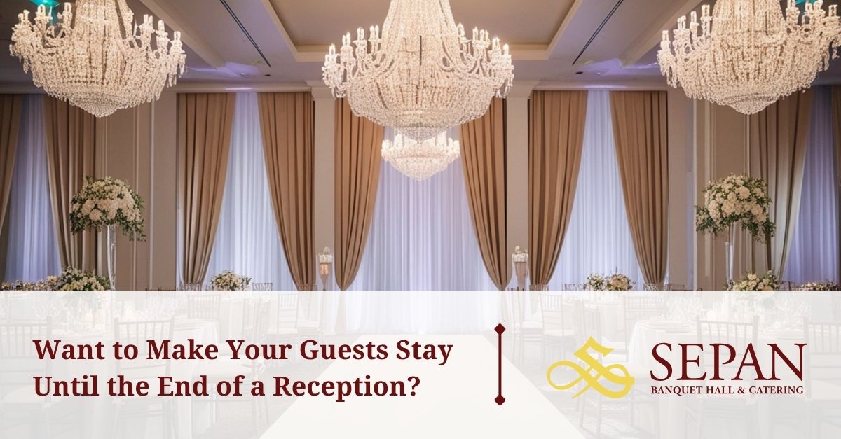 want to make your guests stay until the end of a reception